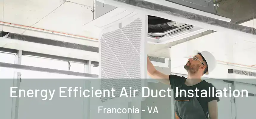  Energy Efficient Air Duct Installation Franconia - VA